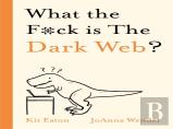What The F*Ck Is The Dark Web?