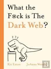 What The F*Ck Is The Dark Web?