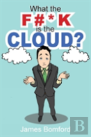 What The F#*K Is The Cloud?