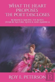 What The Heart Proposes The Poet Discloses