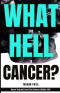 What The Hell Is Cancer?