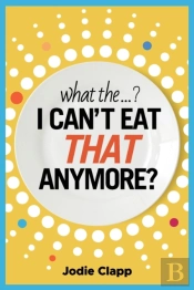 What The...? I Can'T Eat That Anymore?