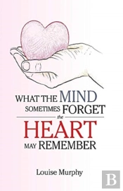 What The Mind Sometimes Forget The Heart May Remember