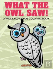 What The Owl Saw! A Wide Eyed Animal Coloring Book