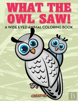 Bertrand.pt - What The Owl Saw! A Wide Eyed Animal Coloring Book