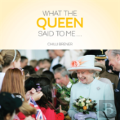 What The Queen Said To Me...