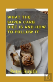 What The Super Carb Diet Is And How To Follow It