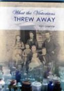 What The Victorians Threw Away