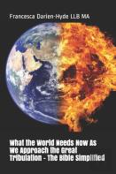 What The World Needs Now As We Approach The Great Tribulation - The Bible Simplifed
