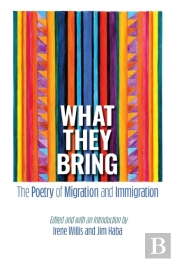 What They Bring : The Poetry Of Migratio