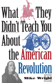 What They Didn'T Teach You About The American Revolution
