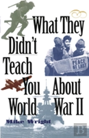 What They Didn'T Teach You About World War Ii