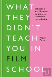 What They Didn'T Teach You In Film School