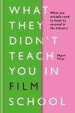 What They Didn'T Teach You In Film School