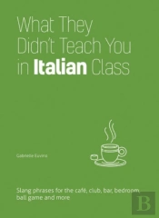 What They Didn'T Teach You In Italian Class