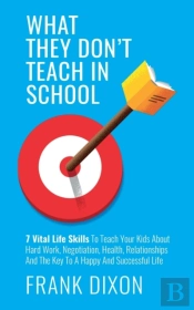 What They Don'T Teach In School: 7 Vital