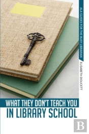 What They Don'T Teach You In Library School