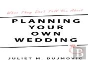 What They Don'T Tell You About Planning Your Own Wedding