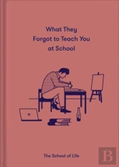 What They Forgot To Teach You At School