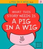 What This Story Needs Is A Pig In A Wig