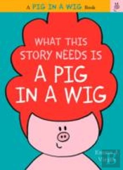 What This Story Needs Is A Pig In A Wig