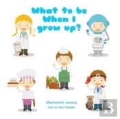 What To Be When I Grow Up : English Edit