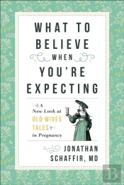 What To Believe When You'Re Expecting