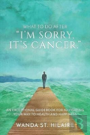 What To Do After I'M Sorry, It'S Cancer.