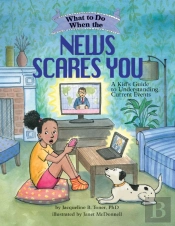 What To Do When The News Scares You