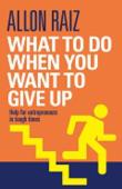 What To Do When You Want To Give Up