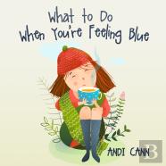 What To Do When You'Re Feeling Blue