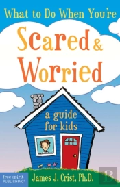 What To Do When You'Re Scared & Worried