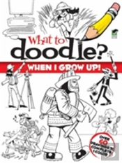 What To Doodle? When I Grow Up!