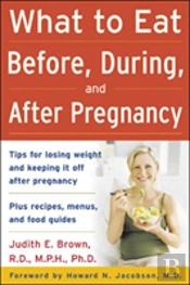 What To Eat Before, During, And After Pregnancy