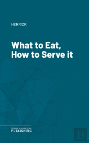 What To Eat, How To Serve It