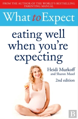 Bertrand.pt - What To Expect: Eating Well When You'Re Expecting 2nd Edition