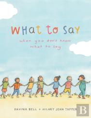 What To Say When You Don'T Know What To Say