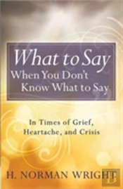 What To Say When You Don'T Know What To Say
