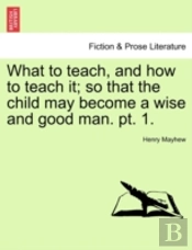 What To Teach, And How To Teach It; So T