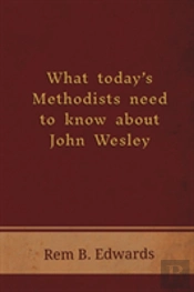 What Today'S Methodists Need To Know About John Wesley