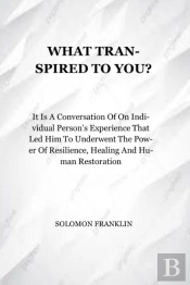 What Transpired To You?