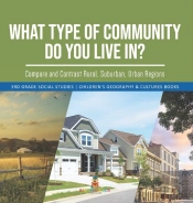 What Type Of Community Do You Live In? Compare And Contrast Rural, Suburban, Urban Regions | 3rd Grade Social Studies | Children'S Geography & Cultures Books