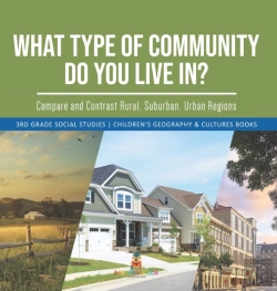 Bertrand.pt - What Type Of Community Do You Live In? Compare And Contrast Rural, Suburban, Urban Regions | 3rd Grade Social Studies | Children'S Geography & Cultures Books