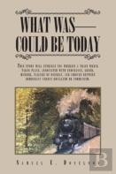 What Was - Could Be Today