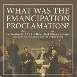 Bertrand.pt - What Was The Emancipation Proclamation? | The American Civil War | Us History Book | History 5th Grade | Children'S American Civil War Era History Books