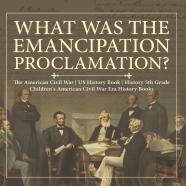 What Was The Emancipation Proclamation? | The American Civil War | Us History Book | History 5th Grade | Children'S American Civil War Era History Books