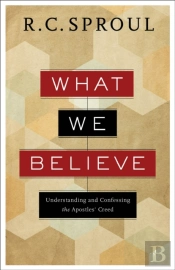 What We Believe Â€“ Understanding And Confessing The Apostles` Creed