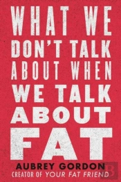 What We Donâ€™T Talk About When We Talk About Fat