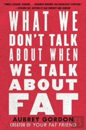 What We Don'T Talk About When We Talk About Fat