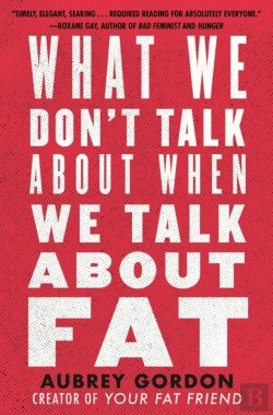 Bertrand.pt - What We Don'T Talk About When We Talk About Fat
